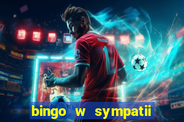 bingo w sympatii co to jest