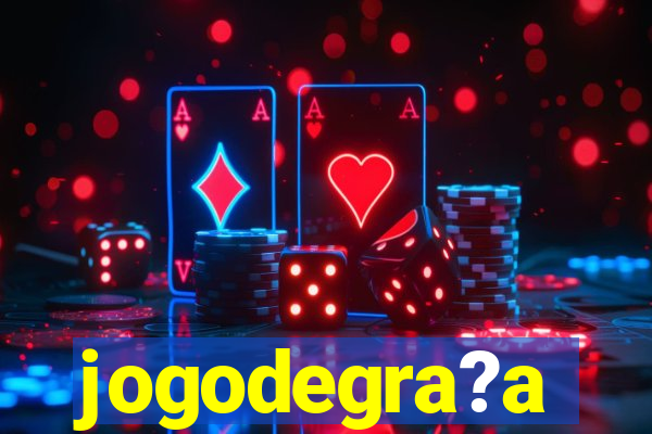 jogodegra?a