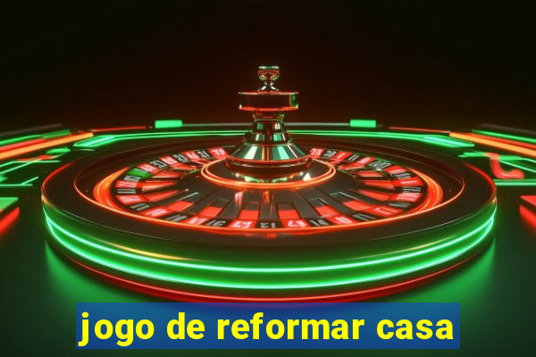 jogo de reformar casa