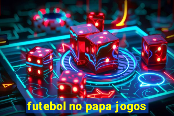 futebol no papa jogos