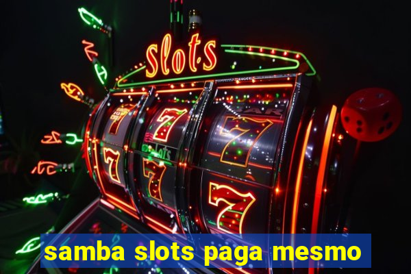 samba slots paga mesmo