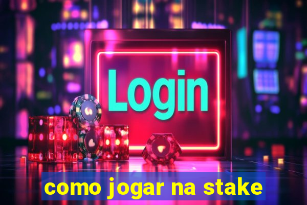 como jogar na stake