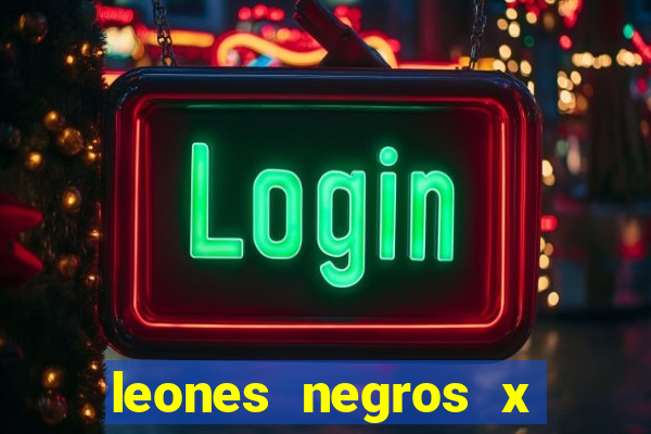 leones negros x mineros zacatecas