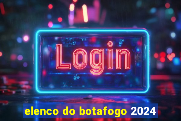 elenco do botafogo 2024