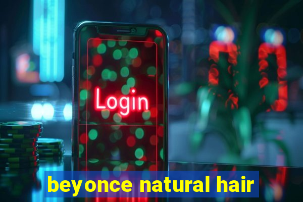 beyonce natural hair