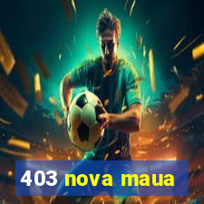 403 nova maua