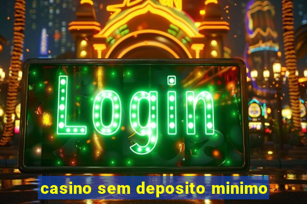 casino sem deposito minimo