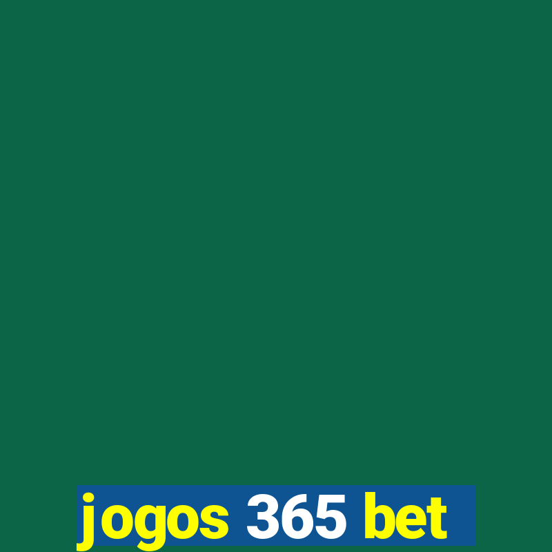 jogos 365 bet