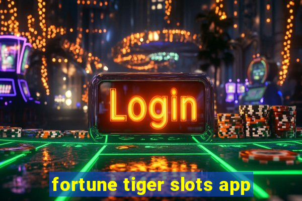 fortune tiger slots app