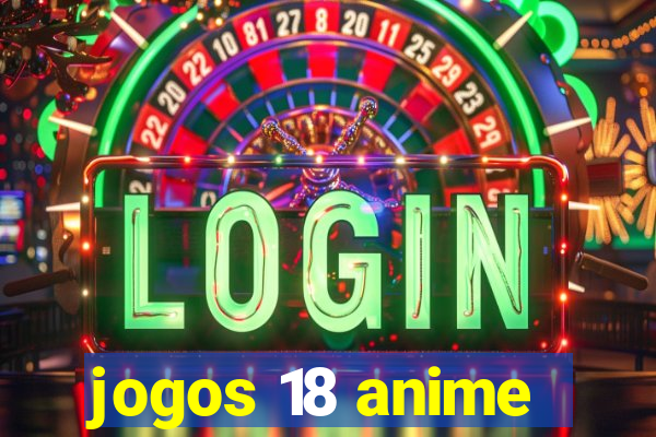 jogos 18 anime