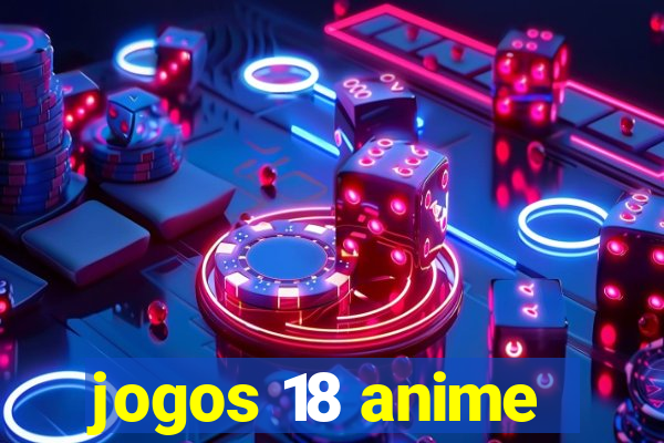 jogos 18 anime