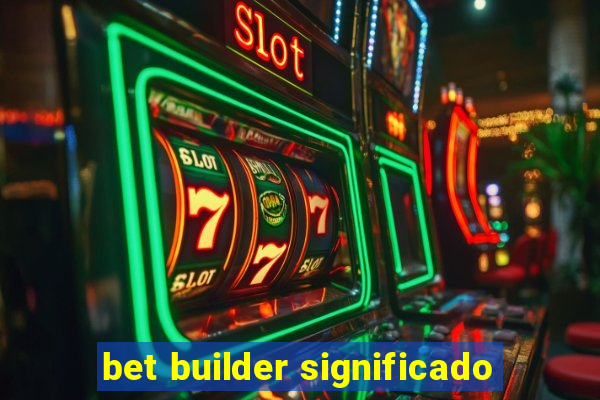 bet builder significado