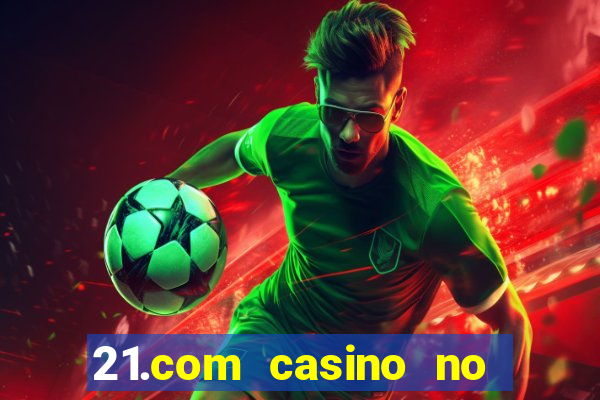 21.com casino no deposit bonus