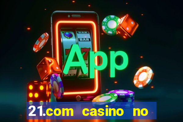 21.com casino no deposit bonus