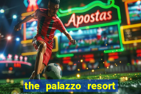 the palazzo resort hotel and casino las vegas