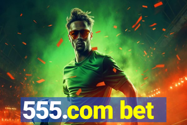 555.com bet