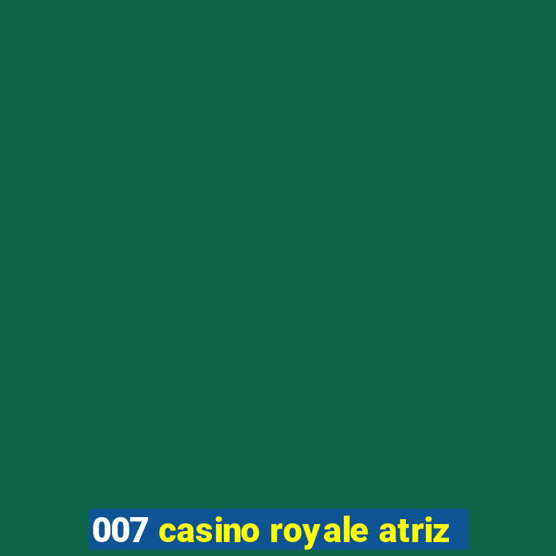 007 casino royale atriz