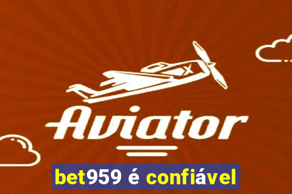 bet959 é confiável