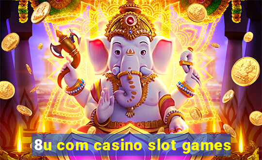 8u com casino slot games