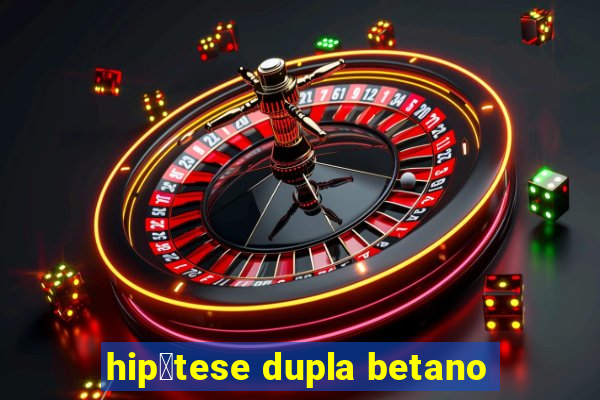 hip贸tese dupla betano