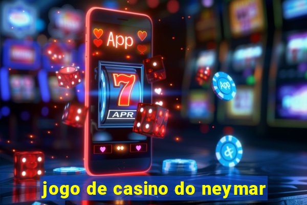 jogo de casino do neymar