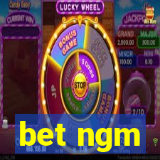 bet ngm