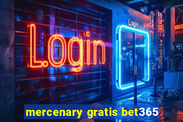 mercenary gratis bet365