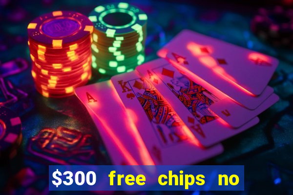 $300 free chips no deposit casino