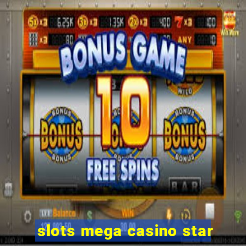 slots mega casino star