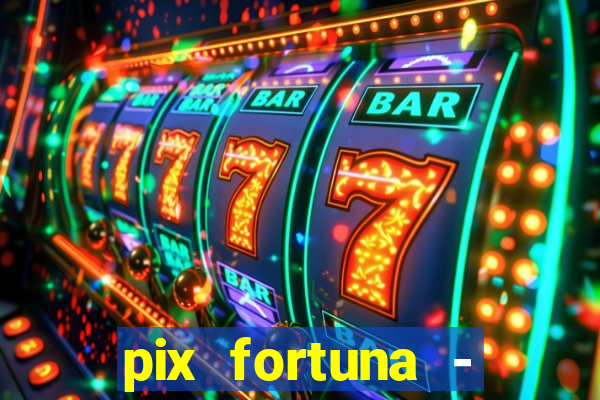 pix fortuna - ganhar dinheiro