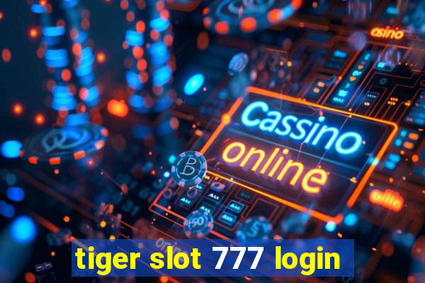 tiger slot 777 login