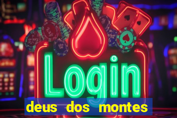 deus dos montes deus dos vales