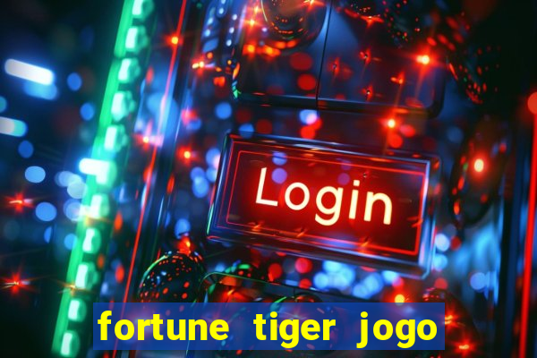 fortune tiger jogo do tigre