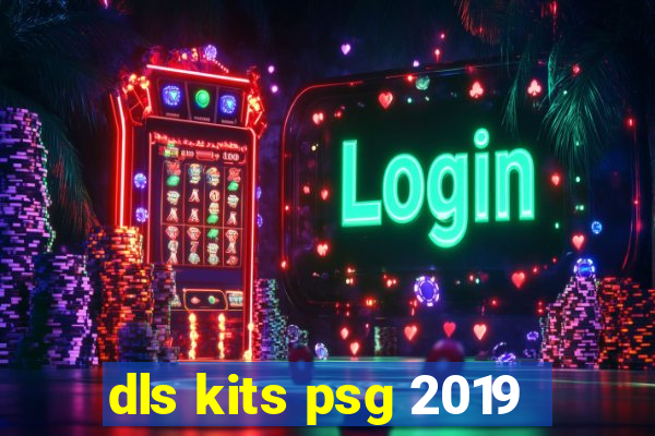 dls kits psg 2019