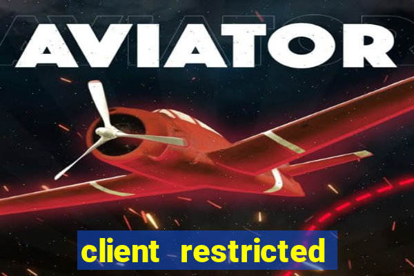 client restricted for action withdraw