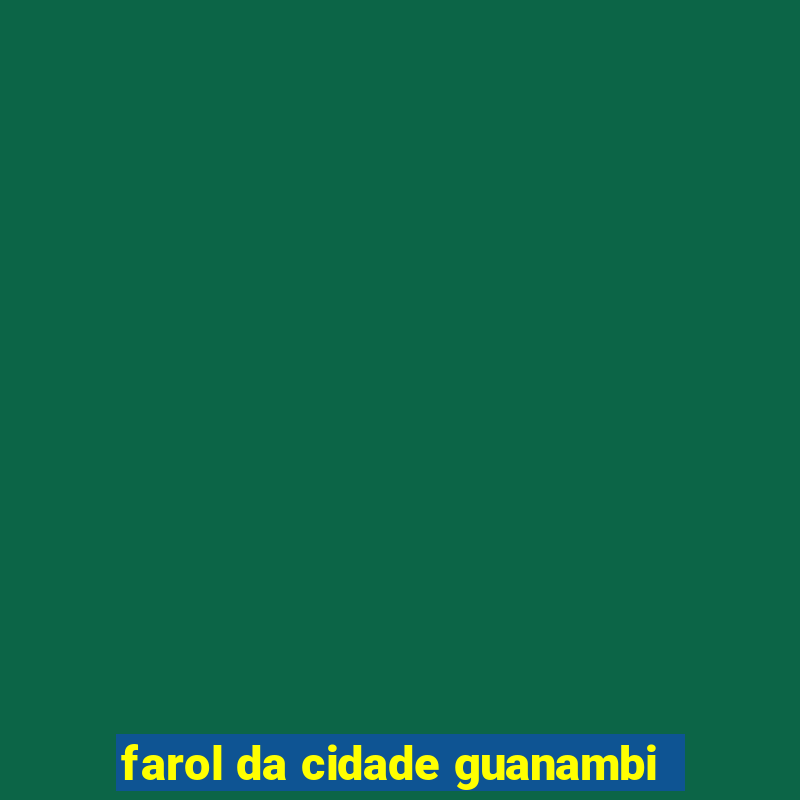 farol da cidade guanambi