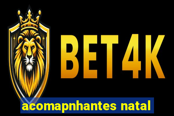 acomapnhantes natal