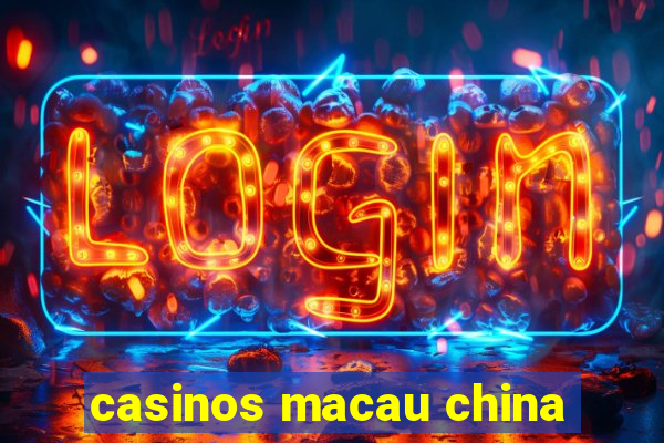 casinos macau china