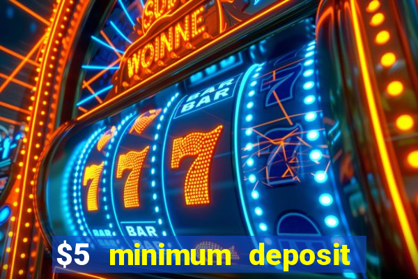 $5 minimum deposit casino 2022