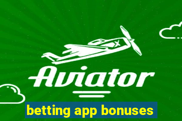 betting app bonuses