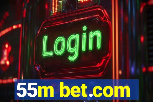 55m bet.com