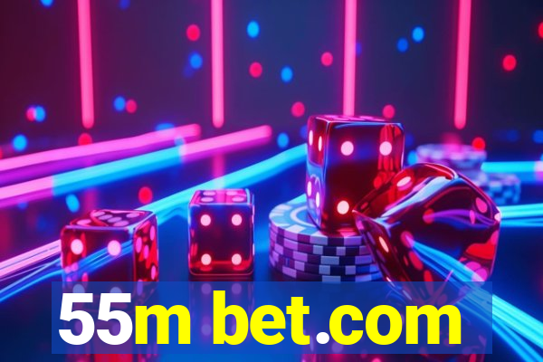 55m bet.com