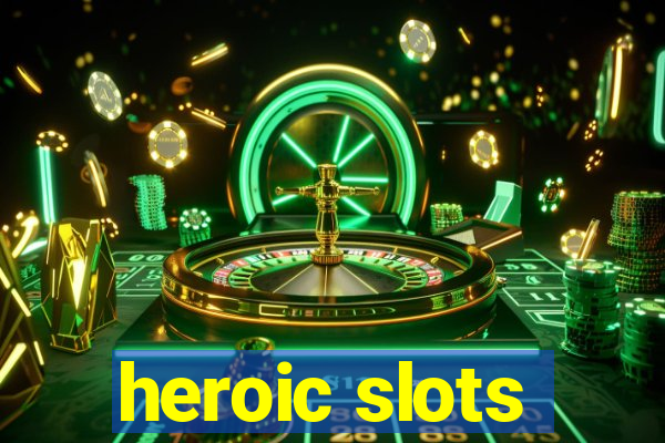 heroic slots