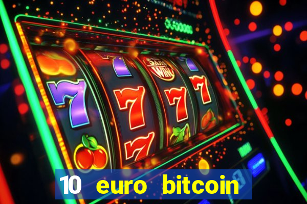 10 euro bitcoin casino bonus ohne einzahlung