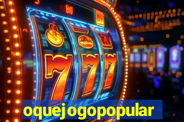 oquejogopopular