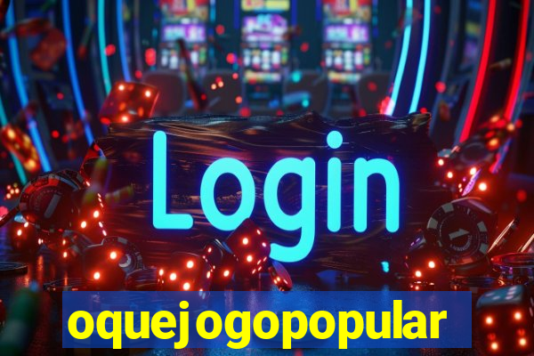 oquejogopopular