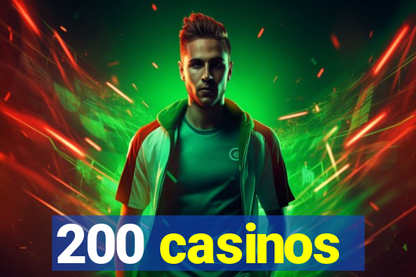 200 casinos