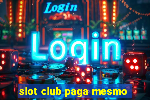 slot club paga mesmo