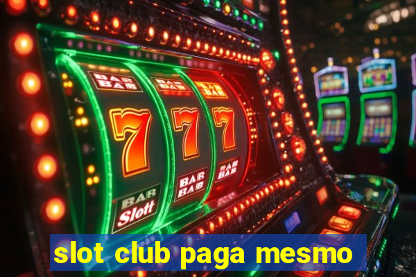 slot club paga mesmo