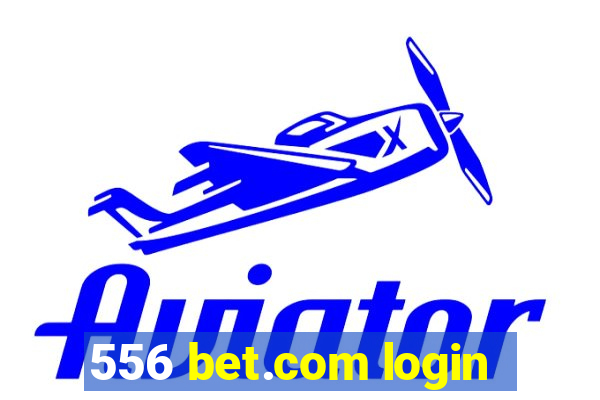 556 bet.com login